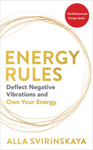 Energy Rules; Deflect Negative Vibrations and Own Your Energy