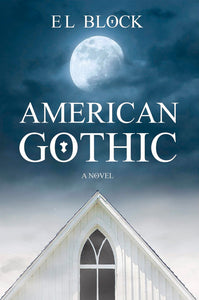 American Gothic - A Novel by E L Block