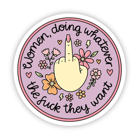 "Women Doing Whatever the Fuck They Want" Sticker