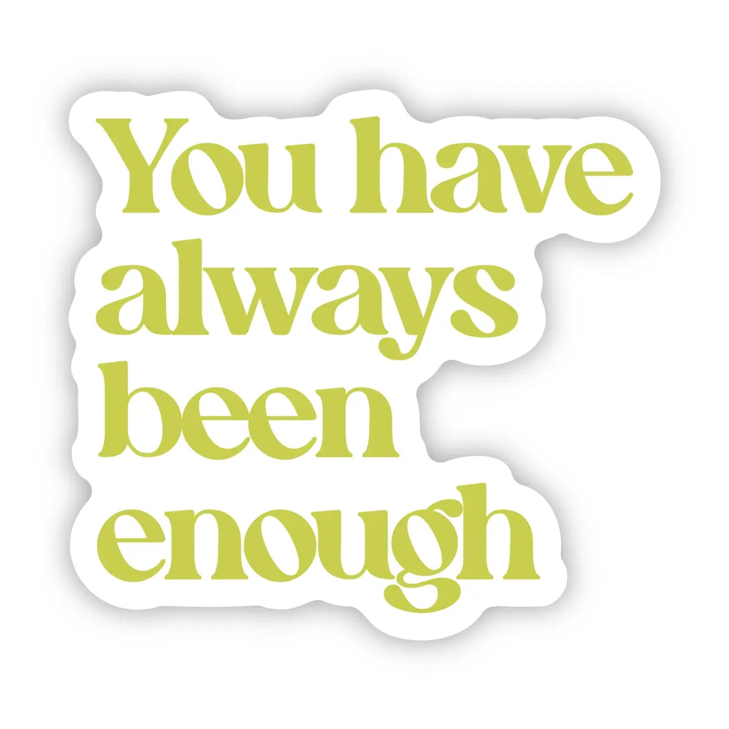 "You Have Always Been Enough" Text Empowerment Sticker