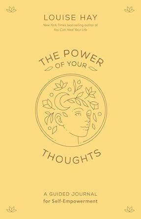 The Power of Your Thoughts: A Guided Journal by Louise Hay