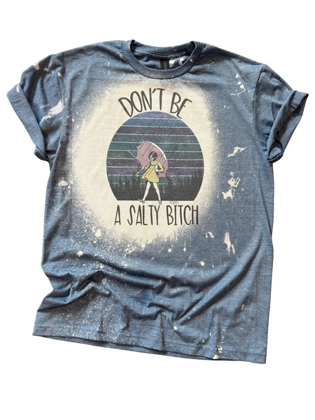 Don't Be A Salty B*Tch Bleached Tee
