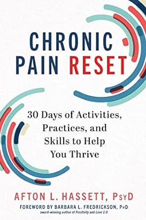 Chronic Pain Reset (30 Days of Activities, Practices, and Skills to Help You Thrive) - By: Afton L. Hassett, PSYD