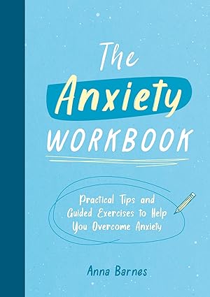 Anxiety Workbook: Practical Tips and Guided Exercises to Help You Overcome Anxiety