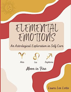 Elemental Emotions - An Astrological Exploration in Self Care - Moon in Fire