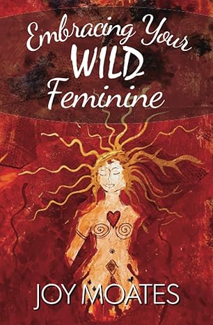 Embracing Your Wild Feminine