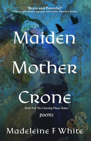 Maiden Mother Crone by Madeleine F White