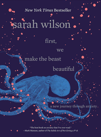 First, We Make the Beast Beautiful by Sarah Wilson