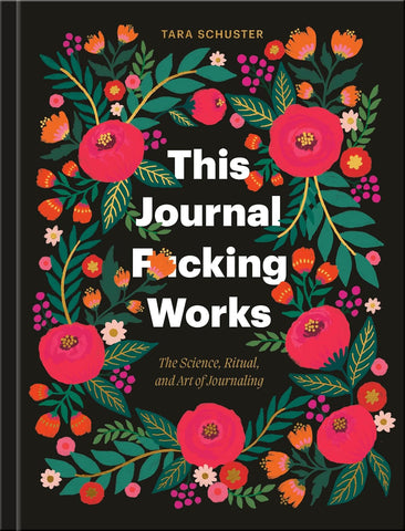 This Journal F*cking Works by Tara Schuster