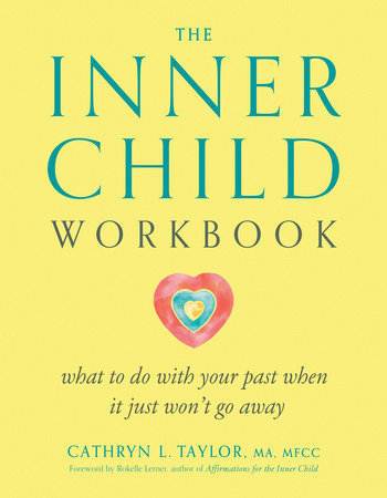 The Inner Child Workbook By: Cathryn L. Taylor, MA, MFCC