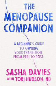 The Menopause Companion By: Sasha Davies with Tori Hudson, ND