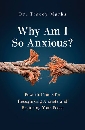 Why Am I So Anxious? by Dr. Tracey Marks