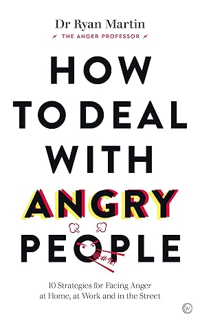 How To Deal With Angry People by Dr. Ryan Martin