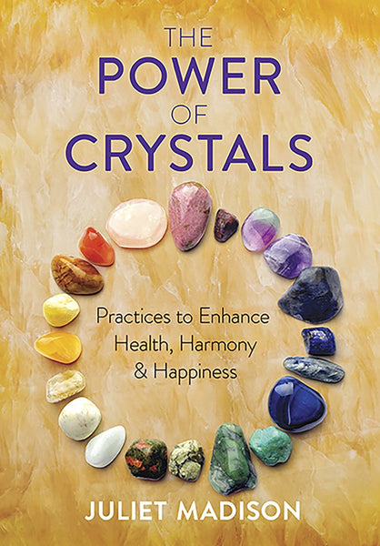 Power of Crystals: Practices To Enhance Health, Harmony & Happiness