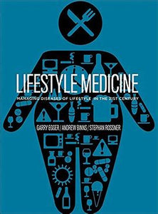 Lifestyle Medicine - Second Editon - Managing Diseases of Lifestyle in the 21st Century - Garry Egger, Andrew Binns, and Stephan Rossner