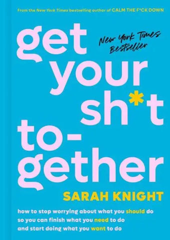 Get Your Sh*t Together by Sarah Knight