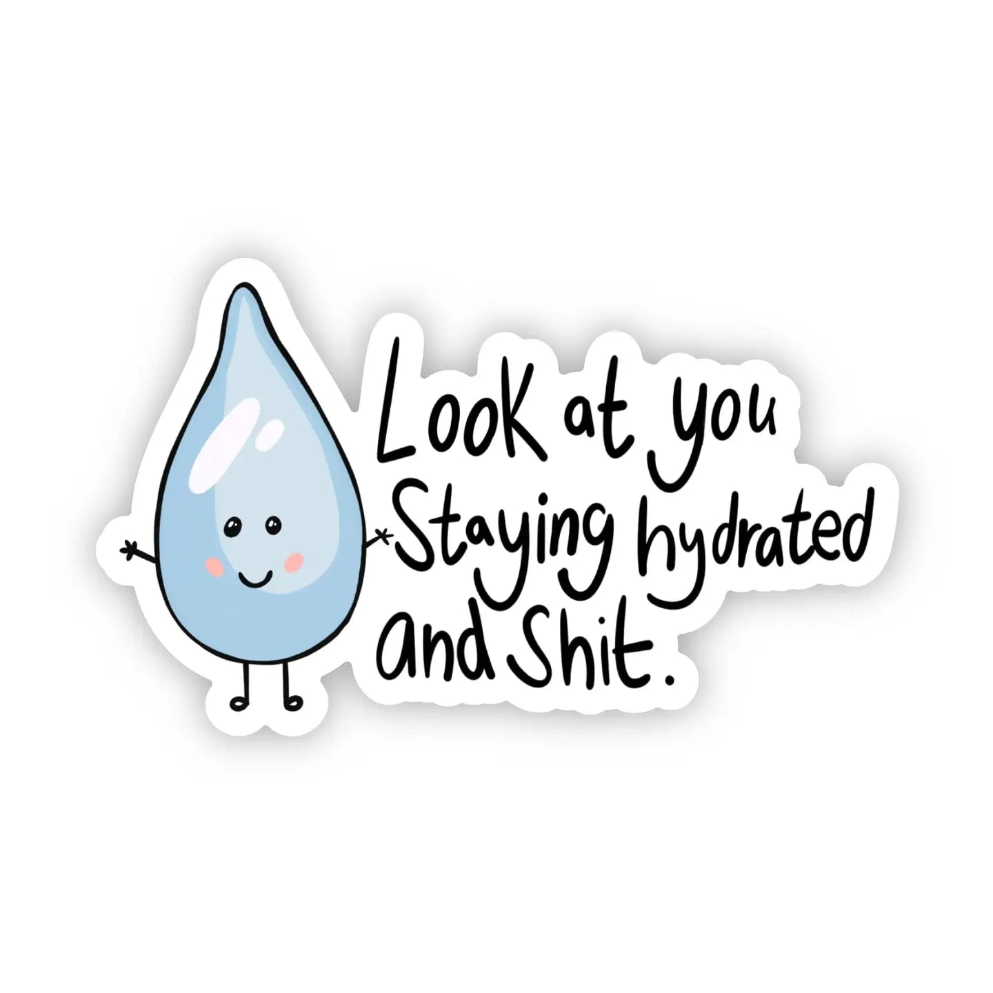 "Look At You Staying Hydrated and Shit" Sticker