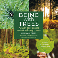 Being With Trees: Awaken Your Senses to the Wonders of Nature