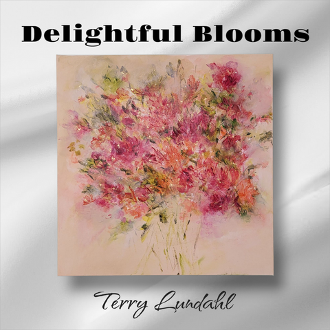"Delightful Blooms" - by Terry Lundahl - Original Acrylic