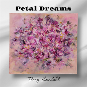 "Petal Dreams" - by Terry Lundahl - Original Acrylic
