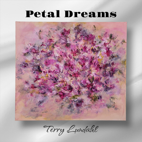 "Petal Dreams" - by Terry Lundahl - Original Acrylic