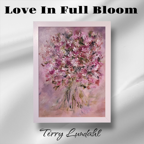 "Love In Full Bloom" - by Terry Lundahl - Original Acrylic