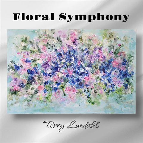 "Floral Symphony" - by Terry Lundahl - Original Acrylic