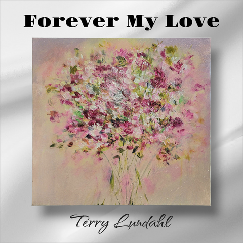 "Forever My Love" - by Terry Lundahl - Original Acrylic