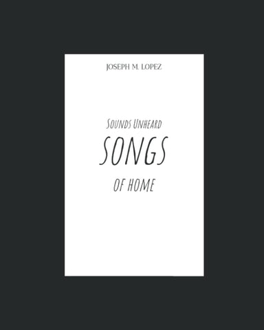 Sounds Unheard: Songs of Home by Joseph M. Lopez