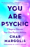 You Are Psychic; 7 Steps to Discover Your Own Psychic Abilities