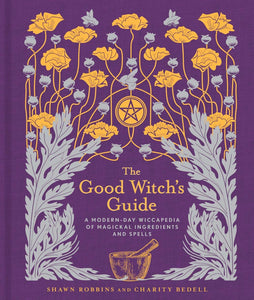 The Good Witch's Guide, 2: A Modern-Day Wiccapedia of Magickal Ingredients and Spells