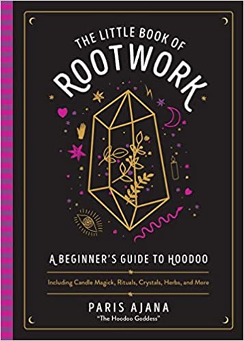 The Little Book of Rootwork: A Beginner’s Guide to Hoodoo