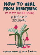 How To Heal From Heartbreak; A Journal