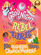Goodnight Stories For Rebel Girls; 100 Inspiring Young Changemakers