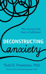 Deconstructing Anxiety: The Journey from Fear to Fulfillment