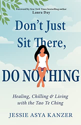Don't Just Sit There, Do Nothing: Healing, Chilling, and Living with the Tao Te Ching