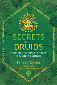 Secrets of the Druids: From Indo-European Origins to Modern Practices