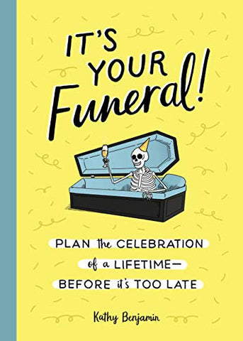 It's Your Funeral!: Plan the Celebration of a Lifetime--Before It's Too Late (COA)