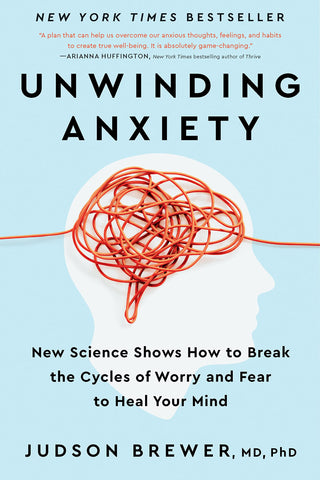 Unwinding Anxiety: New Science Shows How to Break the Cycles of Worry and Fear to Heal Your Mind