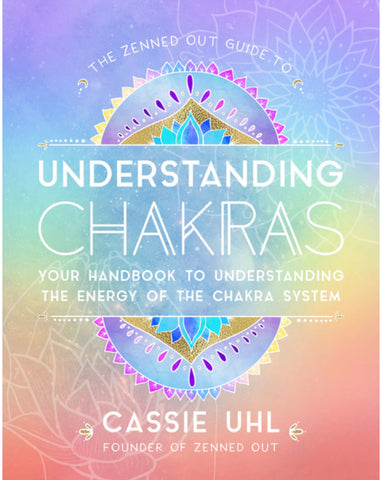 The Zenned Out Guide to Understanding Chakras